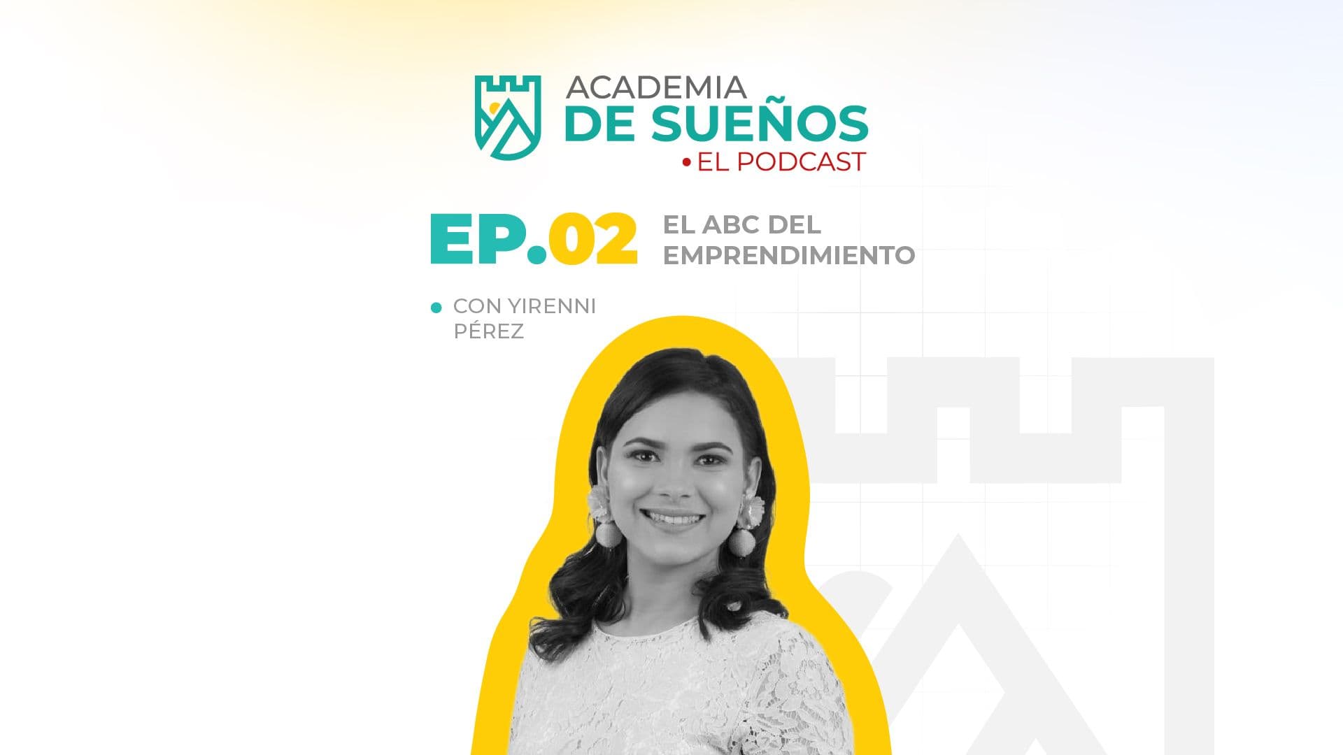 Academia de Sueños T3 E02: El ABC del Emprendimiento
